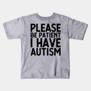 please be patient i have autism, autism awareness Kids T-Shirt